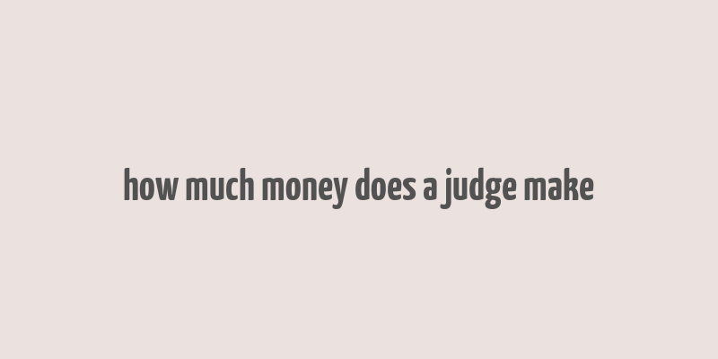 how much money does a judge make