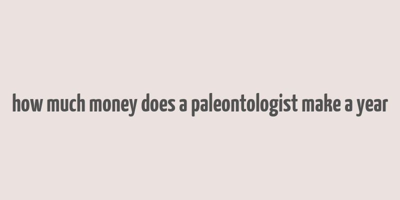 how much money does a paleontologist make a year