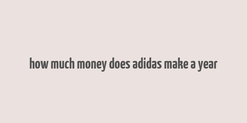 how much money does adidas make a year