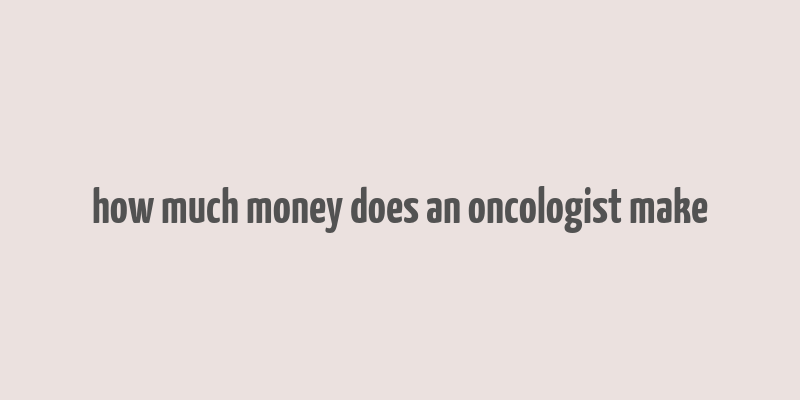 how much money does an oncologist make