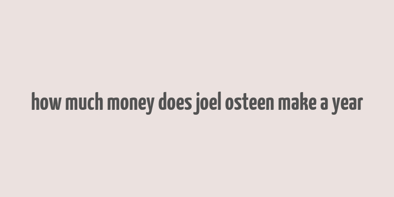 how much money does joel osteen make a year