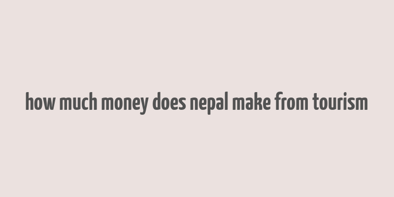 how much money does nepal make from tourism