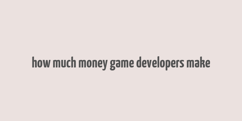 how much money game developers make