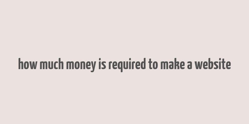 how much money is required to make a website