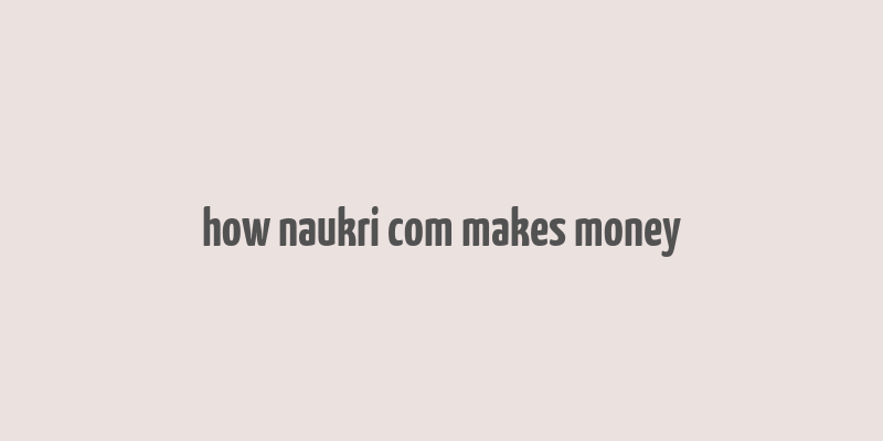 how naukri com makes money