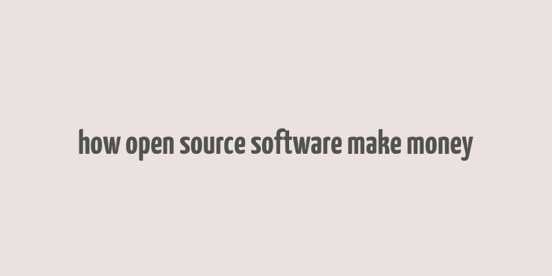 how open source software make money