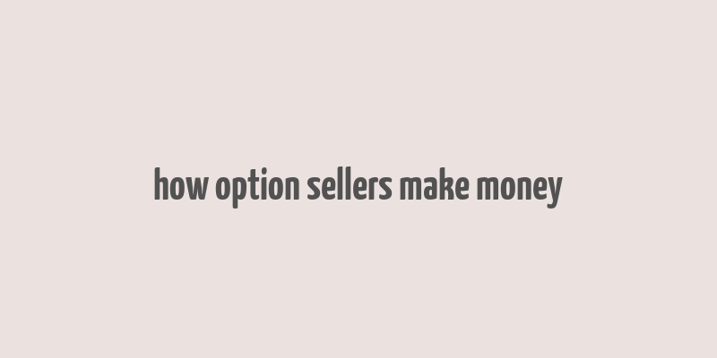 how option sellers make money