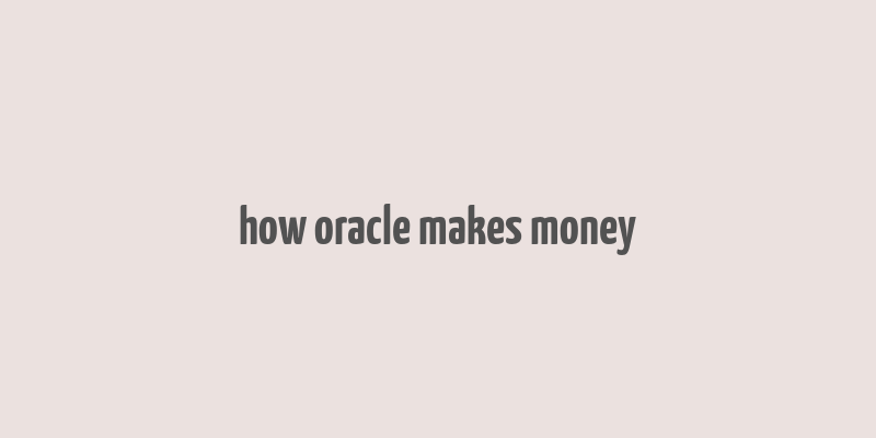 how oracle makes money