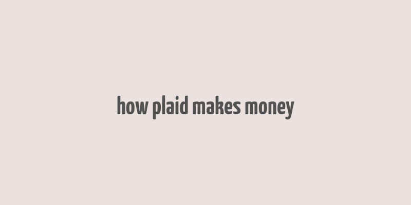 how plaid makes money