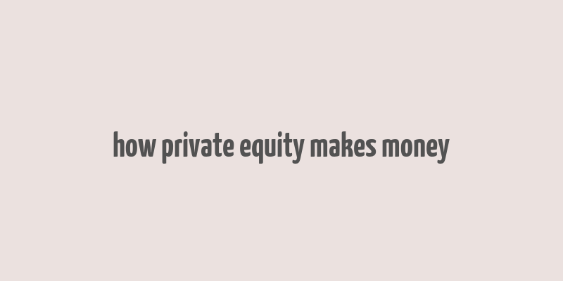 how private equity makes money