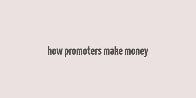 how promoters make money