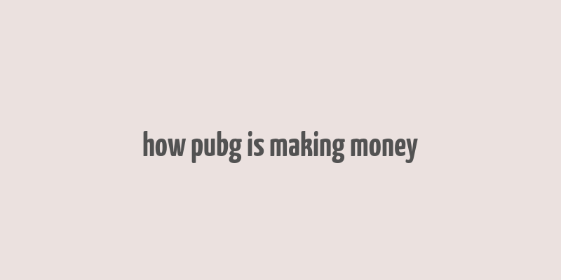 how pubg is making money