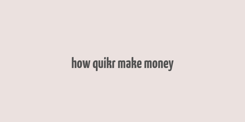 how quikr make money