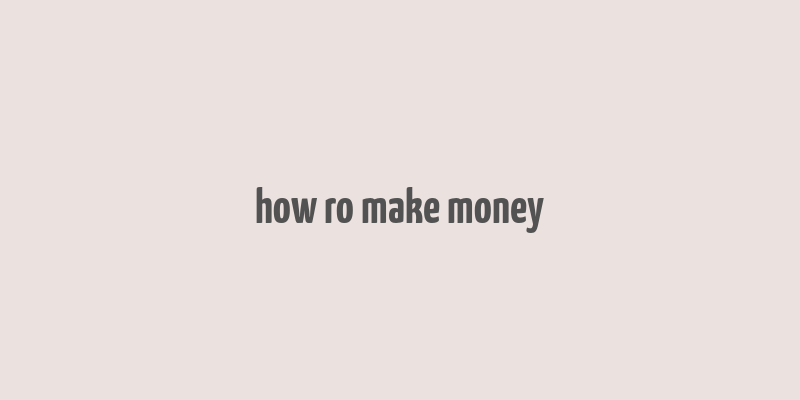 how ro make money