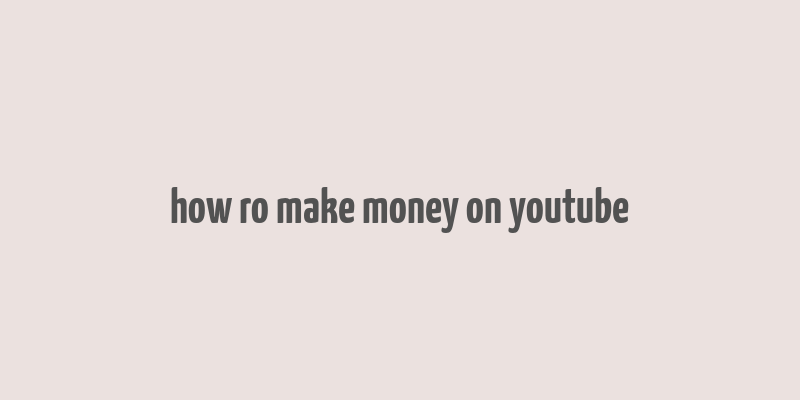 how ro make money on youtube