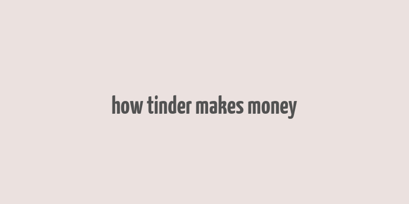 how tinder makes money