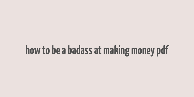 how to be a badass at making money pdf