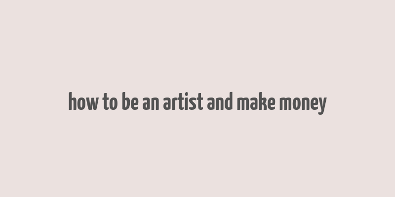 how to be an artist and make money