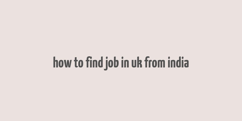 how to find job in uk from india