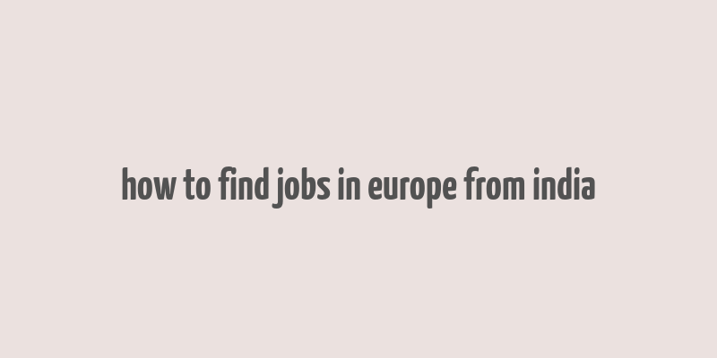 how to find jobs in europe from india