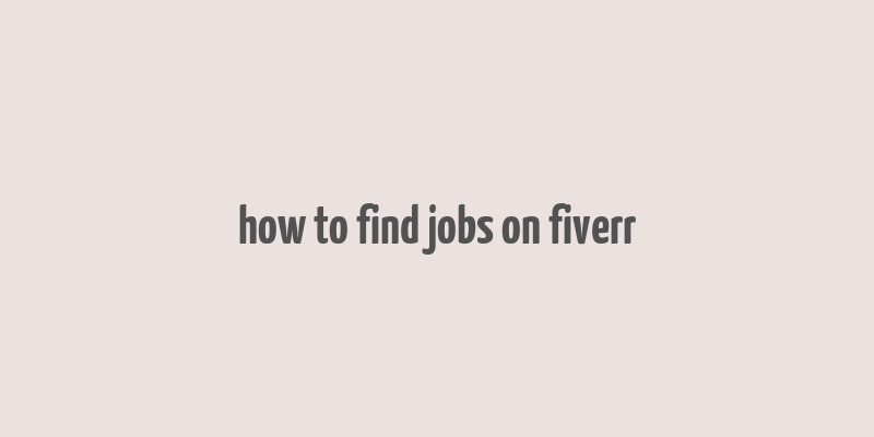 how to find jobs on fiverr