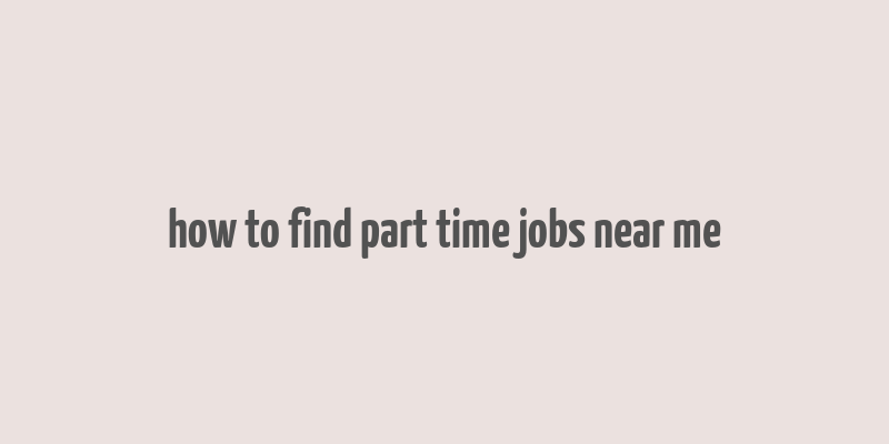 how to find part time jobs near me