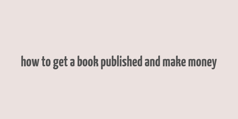 how to get a book published and make money