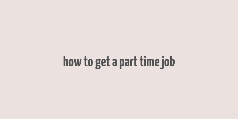 how to get a part time job