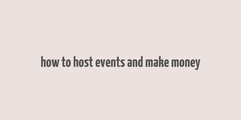 how to host events and make money