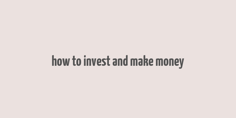 how to invest and make money