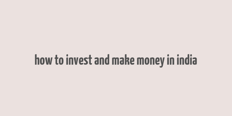 how to invest and make money in india