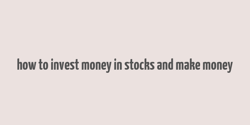 how to invest money in stocks and make money