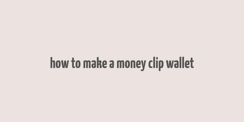 how to make a money clip wallet