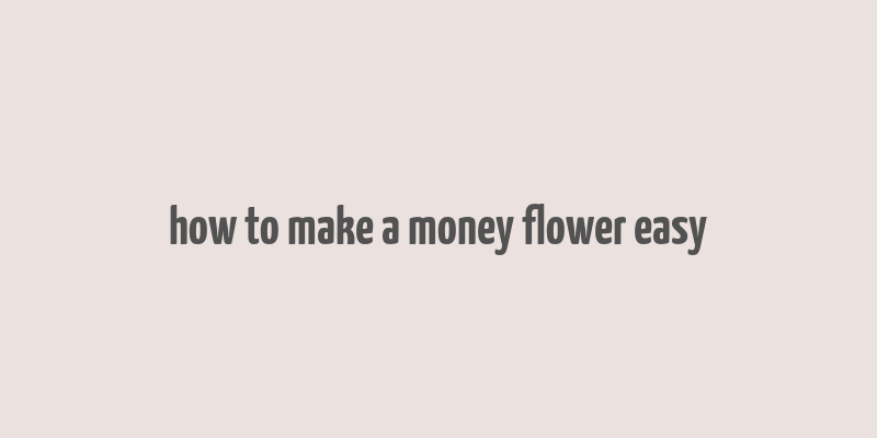 how to make a money flower easy