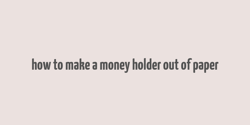 how to make a money holder out of paper