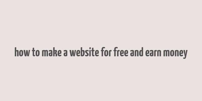 how to make a website for free and earn money