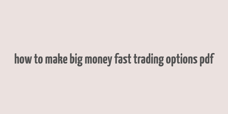 how to make big money fast trading options pdf