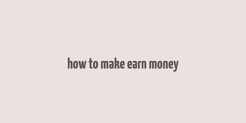 how to make earn money