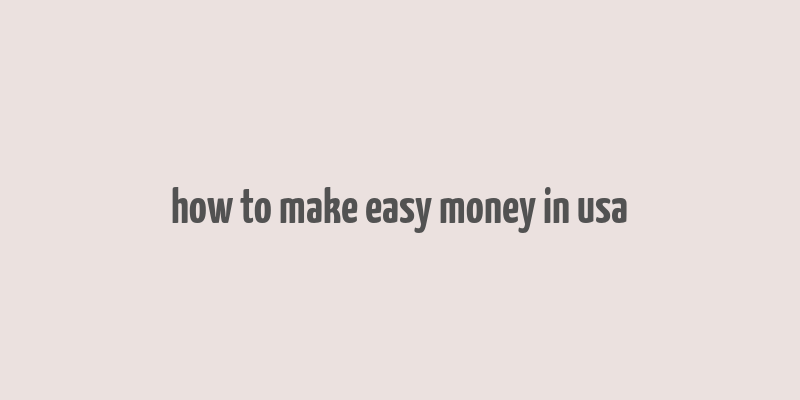 how to make easy money in usa