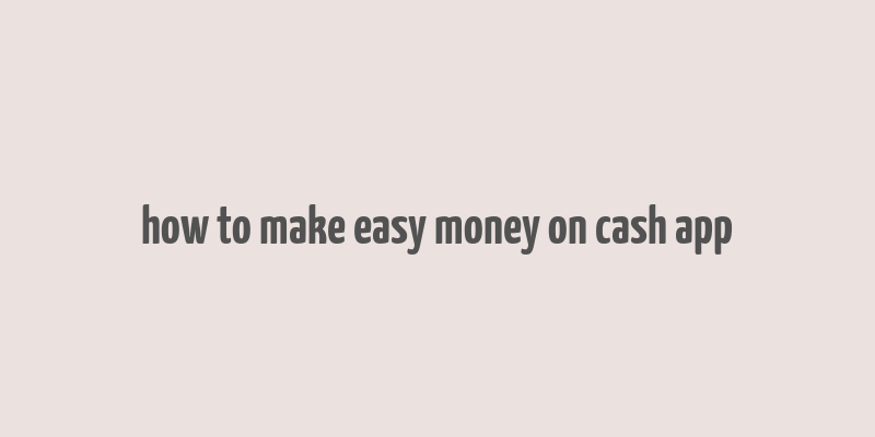 how to make easy money on cash app