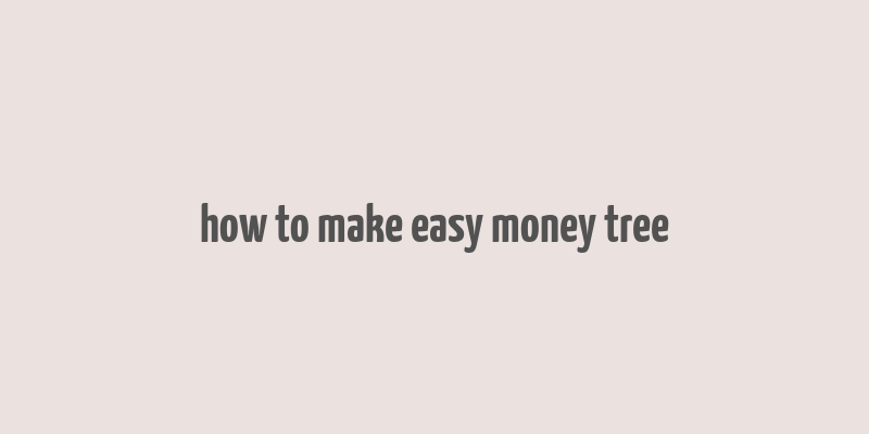 how to make easy money tree