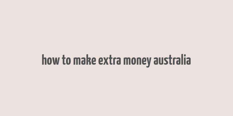 how to make extra money australia