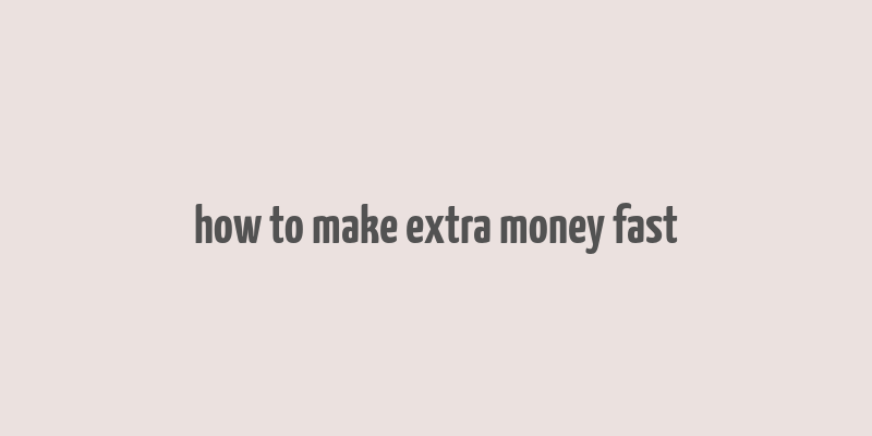 how to make extra money fast