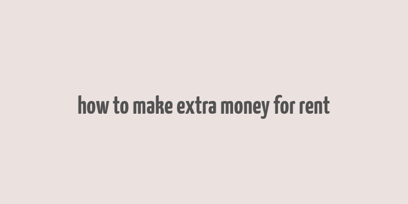 how to make extra money for rent