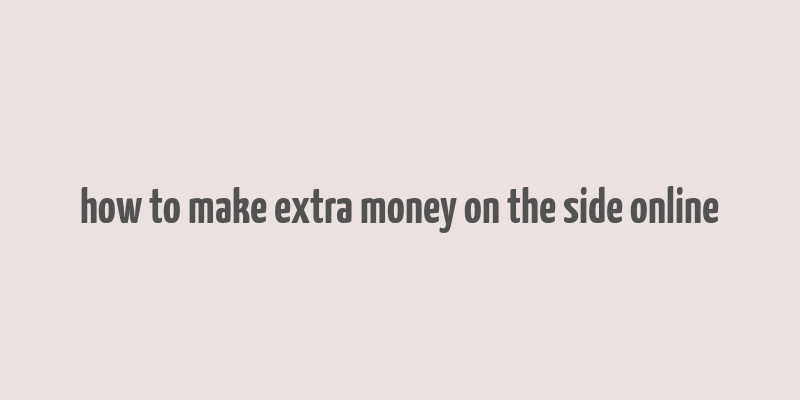 how to make extra money on the side online