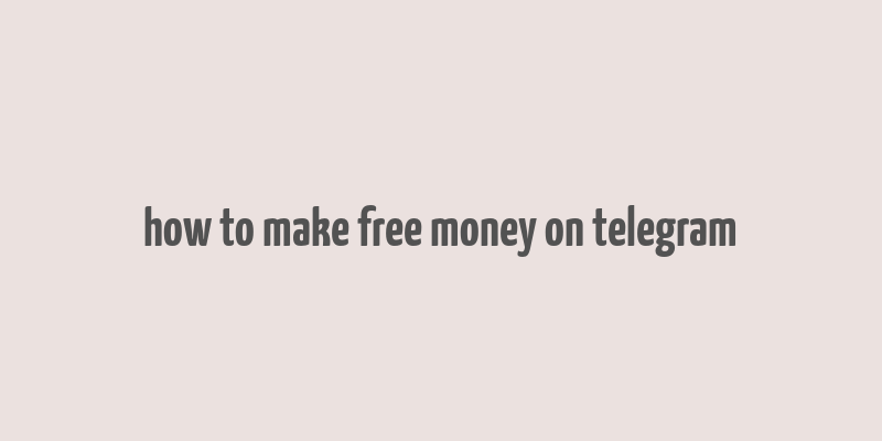 how to make free money on telegram