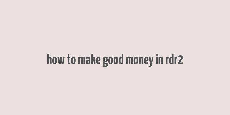 how to make good money in rdr2