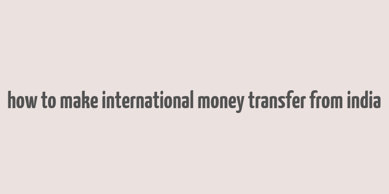 how to make international money transfer from india