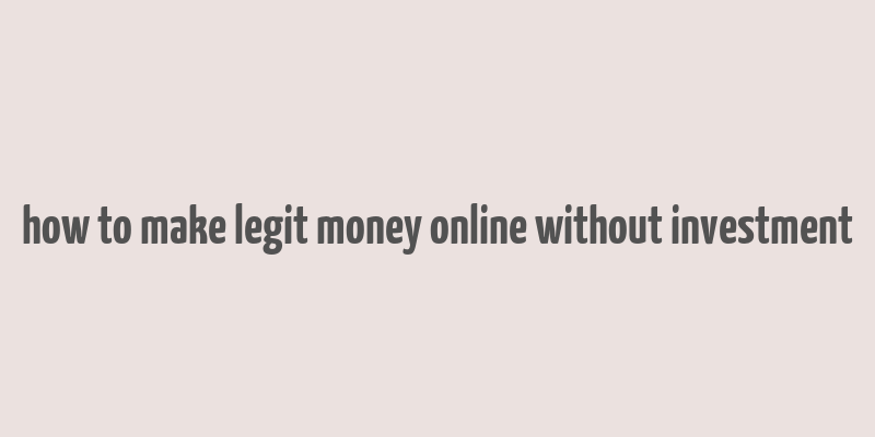 how to make legit money online without investment