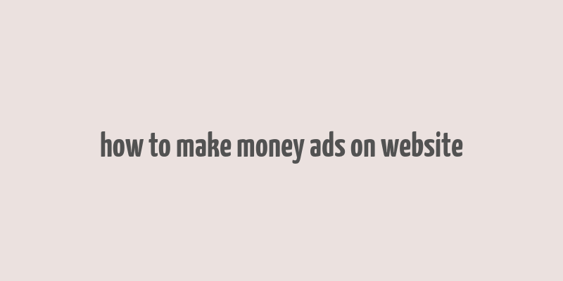 how to make money ads on website